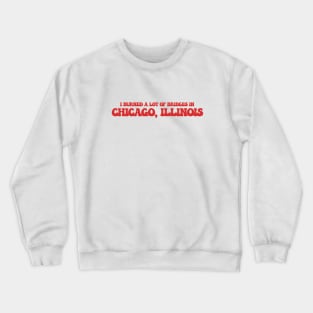 I burned a lot of bridges in Chicago, Illinois Crewneck Sweatshirt